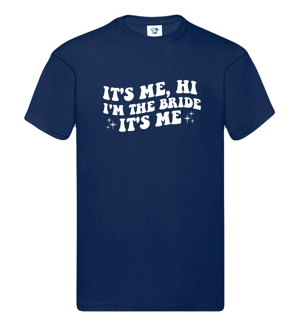 'It's Me, Hi, I'm The Bride It's Me' Bridal T-Shirt, Hoodie or Sweatshirt, 970