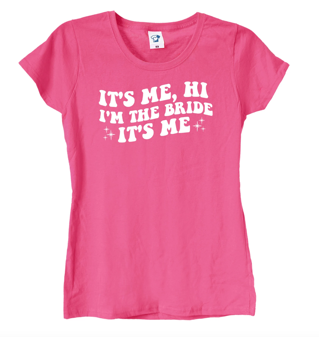 'It's Me, Hi, I'm The Bride It's Me' Bridal T-Shirt, Hoodie or Sweatshirt, 970