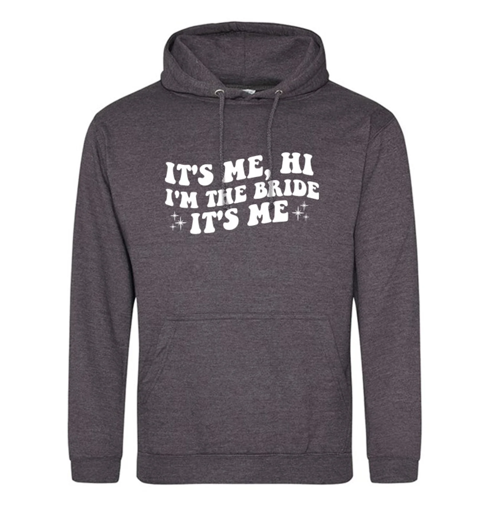 'It's Me, Hi, I'm The Bride It's Me' Bridal T-Shirt, Hoodie or Sweatshirt, 970