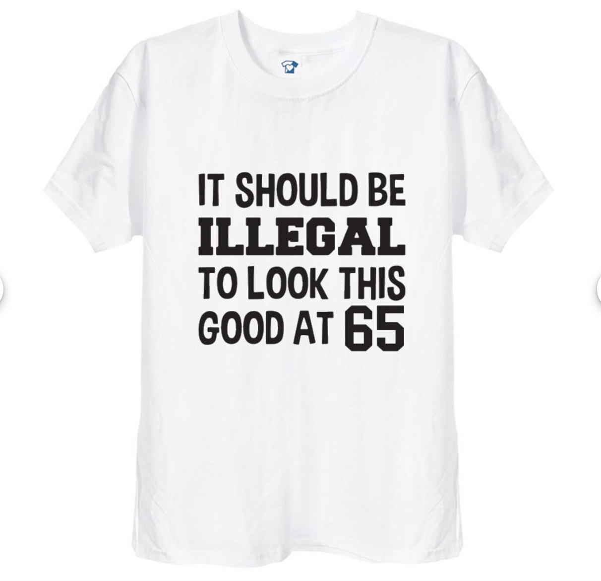 Custom It Should Be Illegal to Look This Good Funny Birthday TShirt, 481