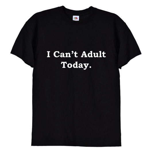 'I Can't Adult Today' Funny T-Shirt & Hoodie, 06