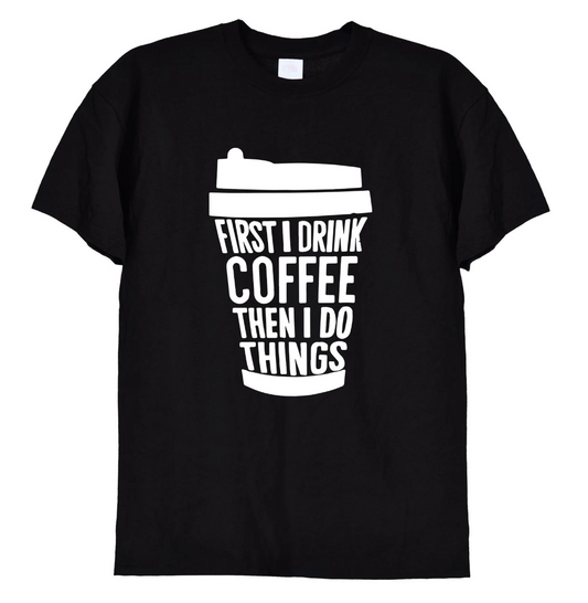 'First I Drink Coffee' Funny T-Shirt & Hoodie, 364