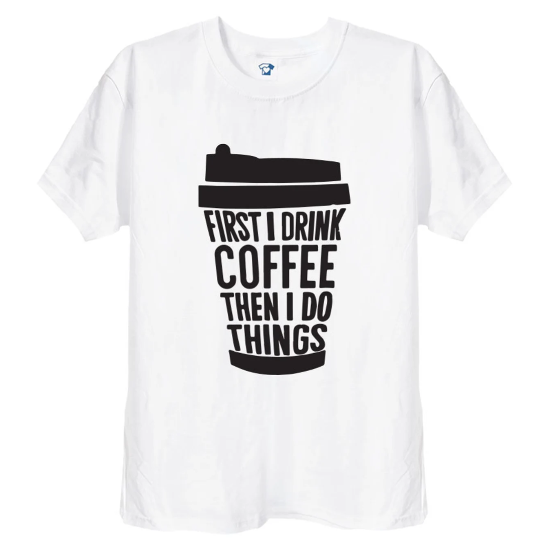 'First I Drink Coffee' Funny T-Shirt & Hoodie, 364