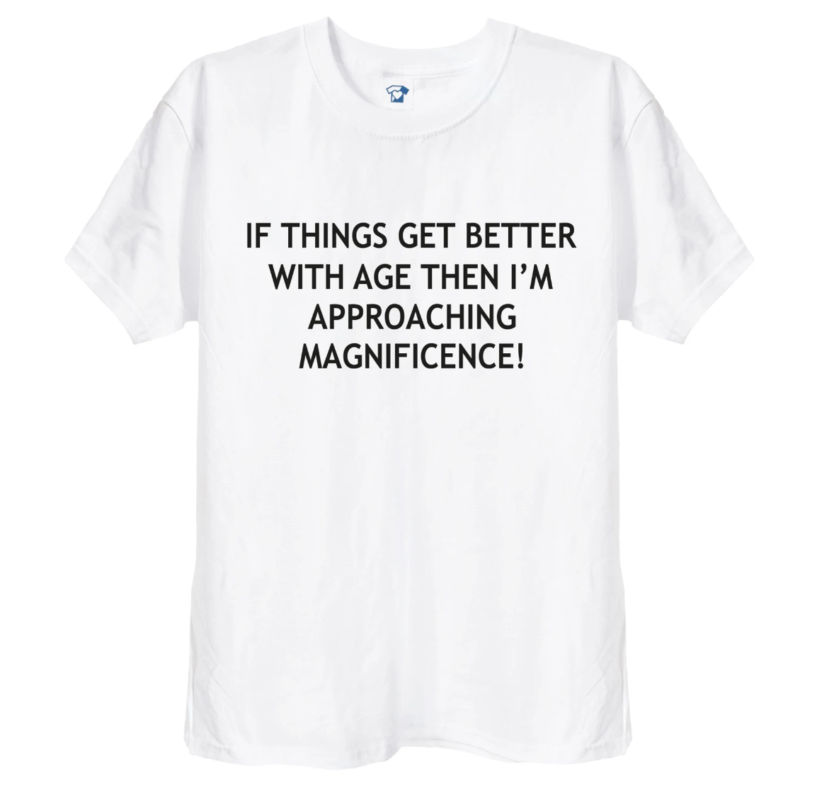 'If Things Get Better With Age' Funny T-Shirt & Hoodie, 166