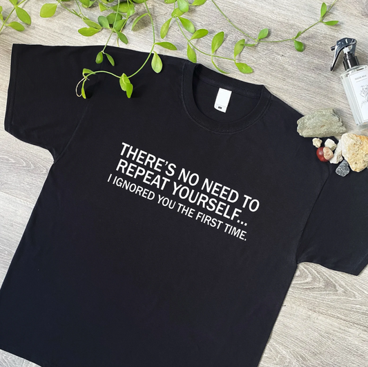 Our "There's No Need to Repeat Yourself, I Heard You the First Time" T-shirt is a must-have for anyone with a sharp sense of humour and a love for clever comebacks! Made from soft, high-quality cotton, this funny tee combines comfort with a witty statement that's perfect for casual outings or as a playful gift. Whether you're wearing it to make a point or just for a laugh, this shirt is sure to get attention and plenty of smiles. Perfect for those who appreciate a bit of sarcasm in their wardrobe!