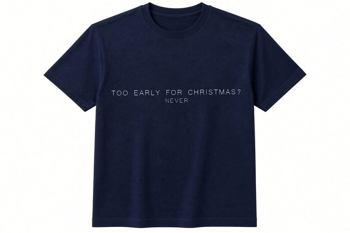 Too Early For Christmas? Never funny Christmas design on navy t-shirt