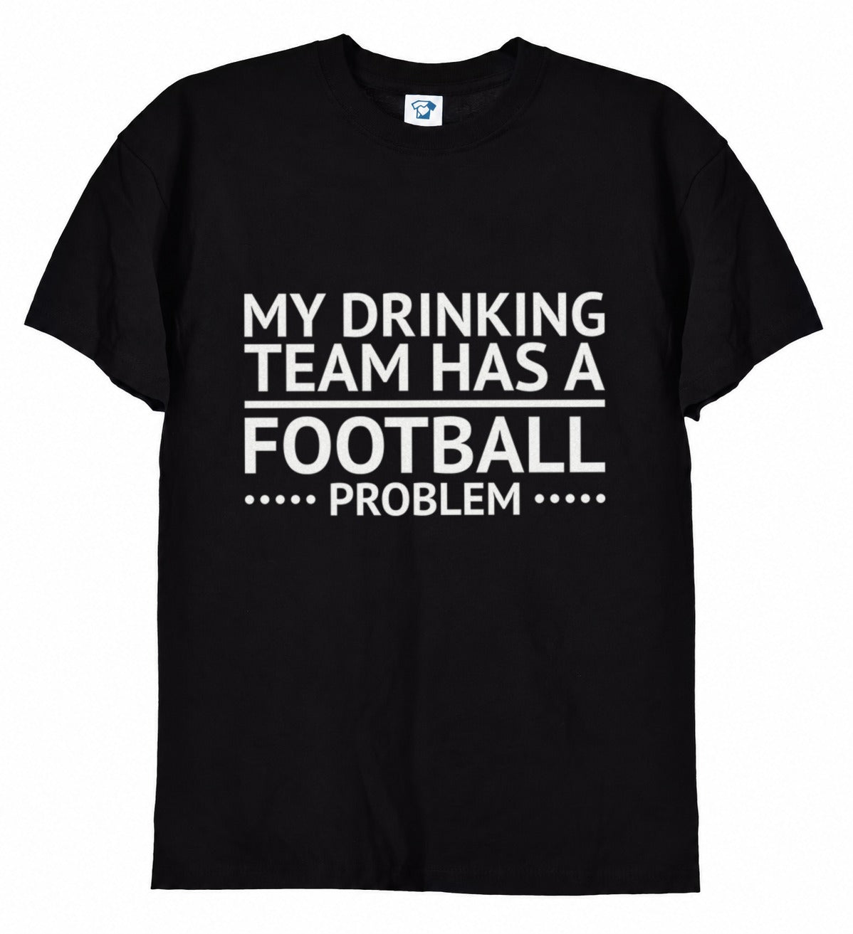 My Drinking Team Has A Football Problem funny football t-shirt