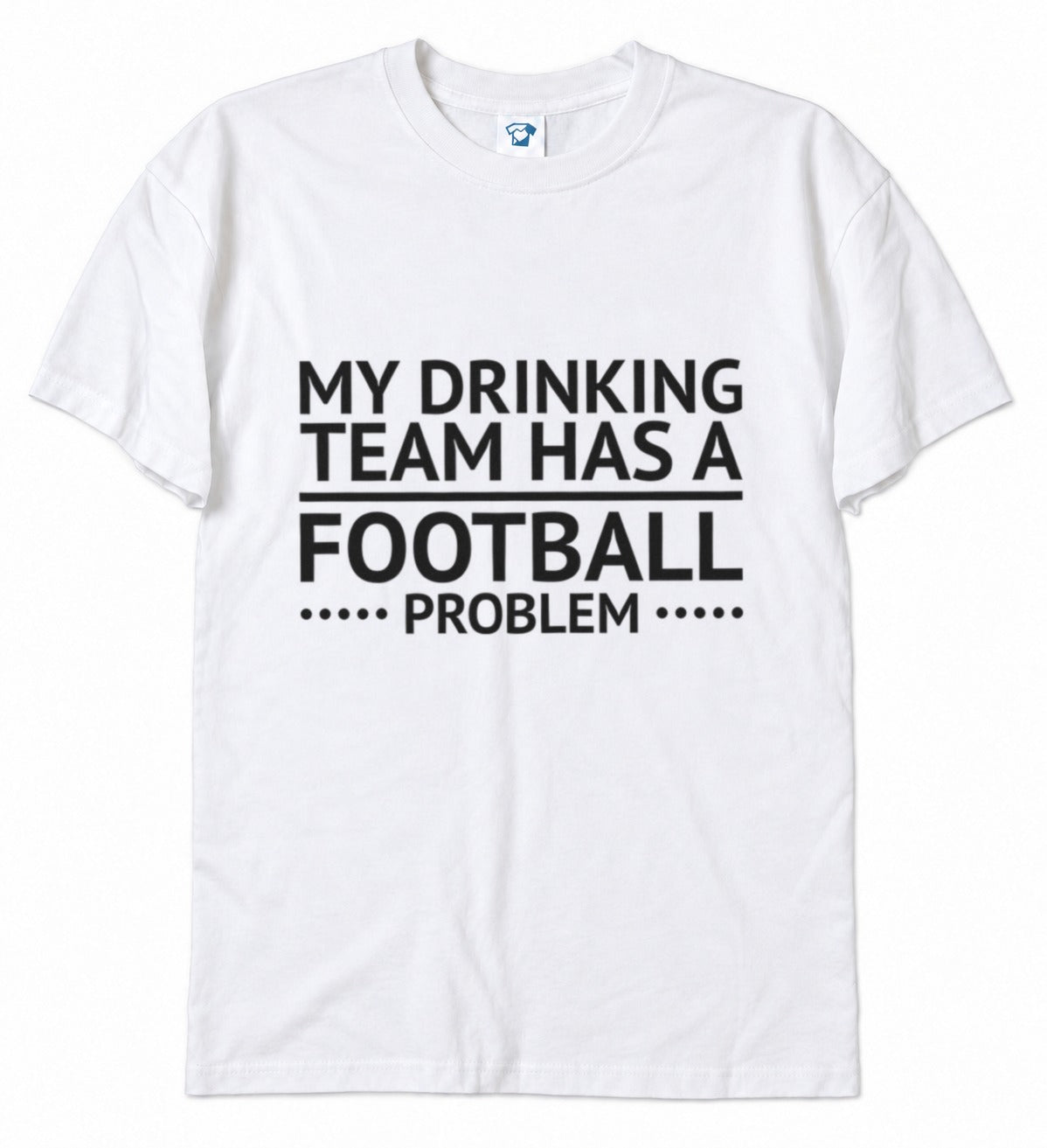 My Drinking Team Has A Football Problem funny football t-shirt