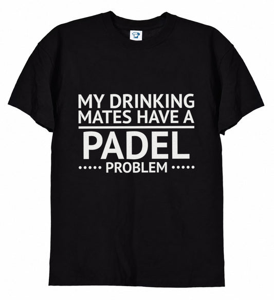 My Drinking Mates Have A Padel Problem funny padel t-shirt