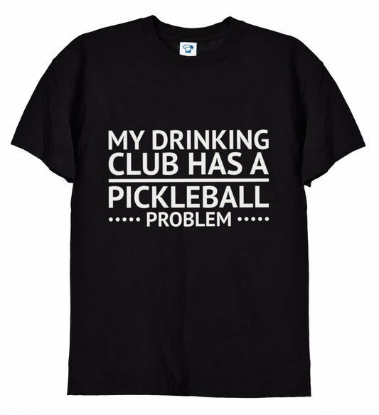 My Drinking Club Has A Pickleball Problem funny pickleball t-shirt