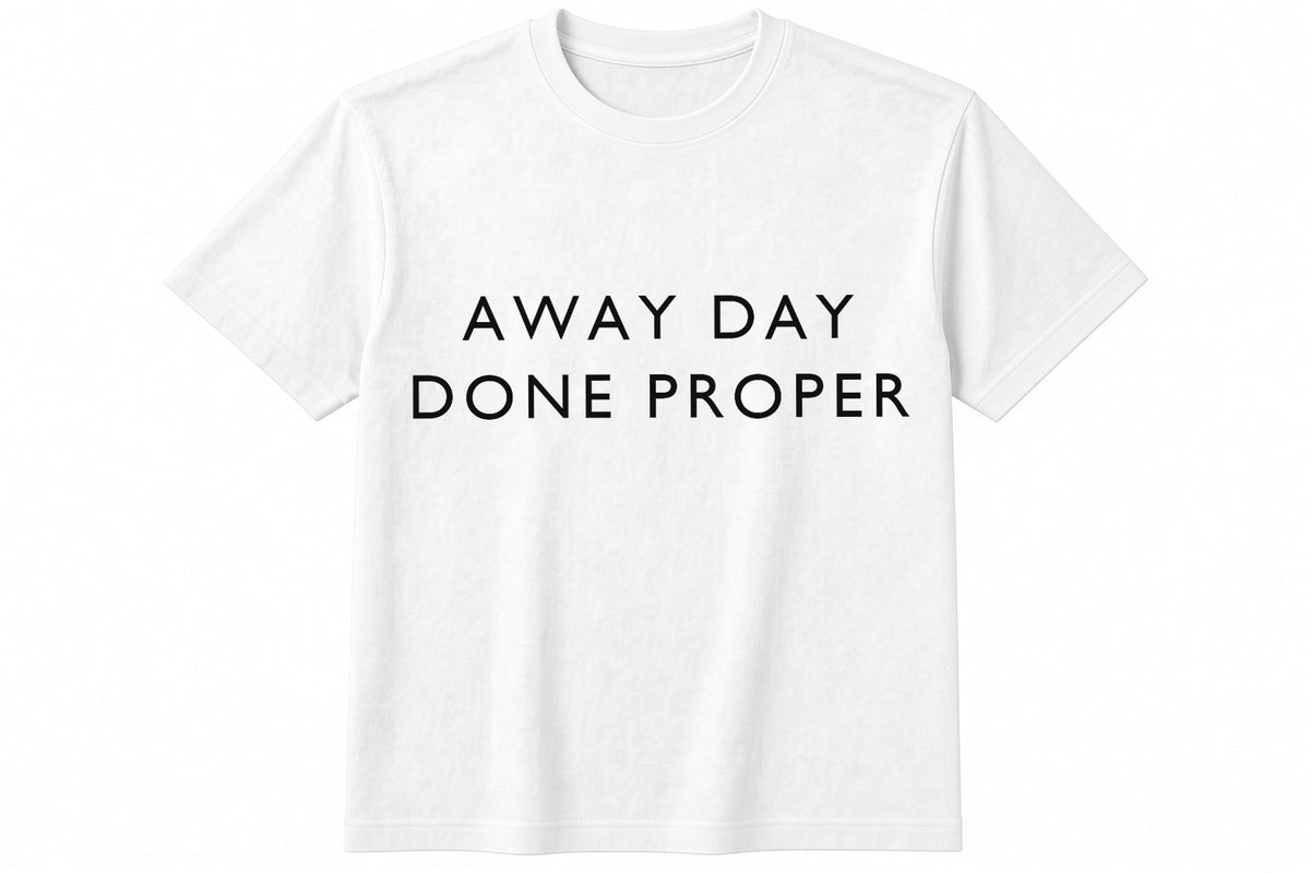 Away Day Done Proper funny football design on white t-shirt flat