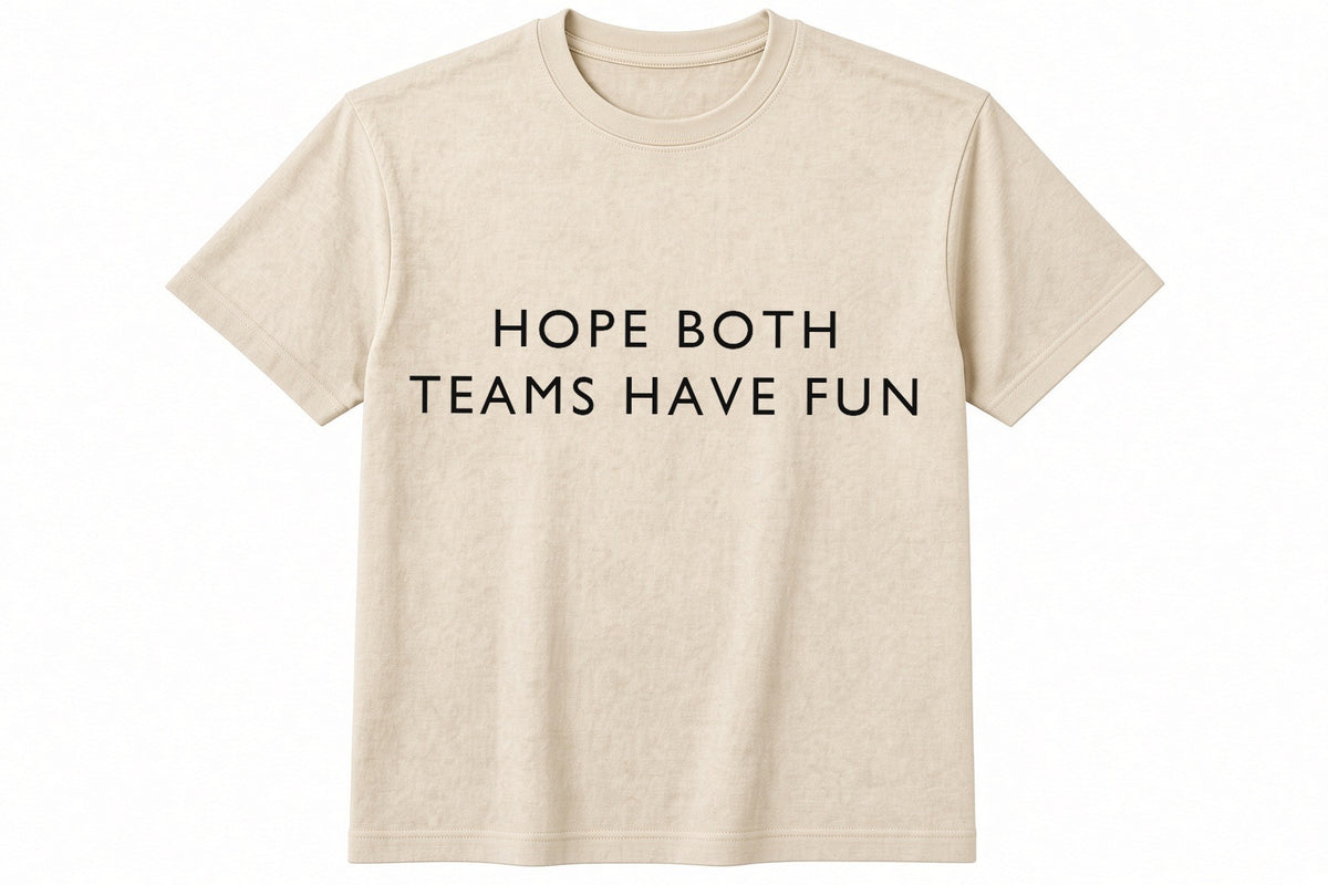 Hope Both Teams Have Fun funny football design on natural t-shirt