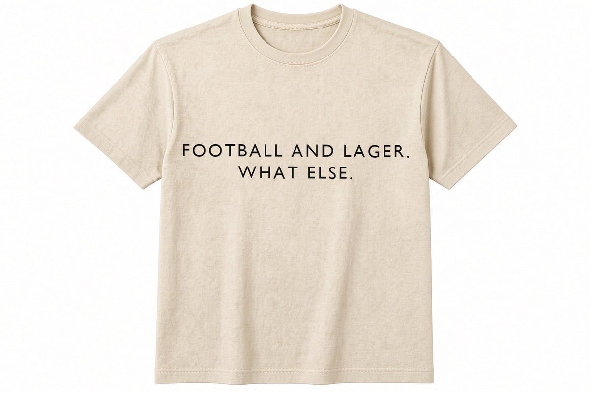 Football And Lager. What Else. funny football design on natural t-shirt