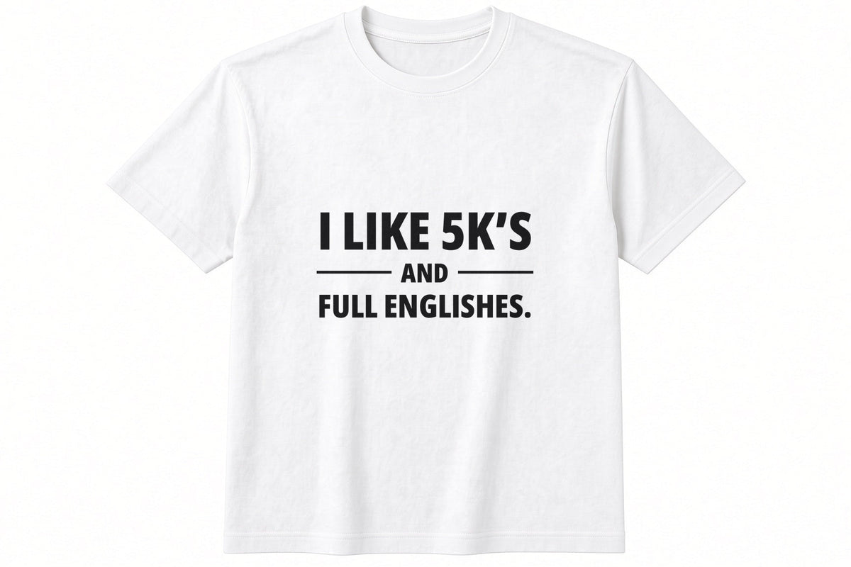 I Like 5K And Full Englishes T-Shirt in White