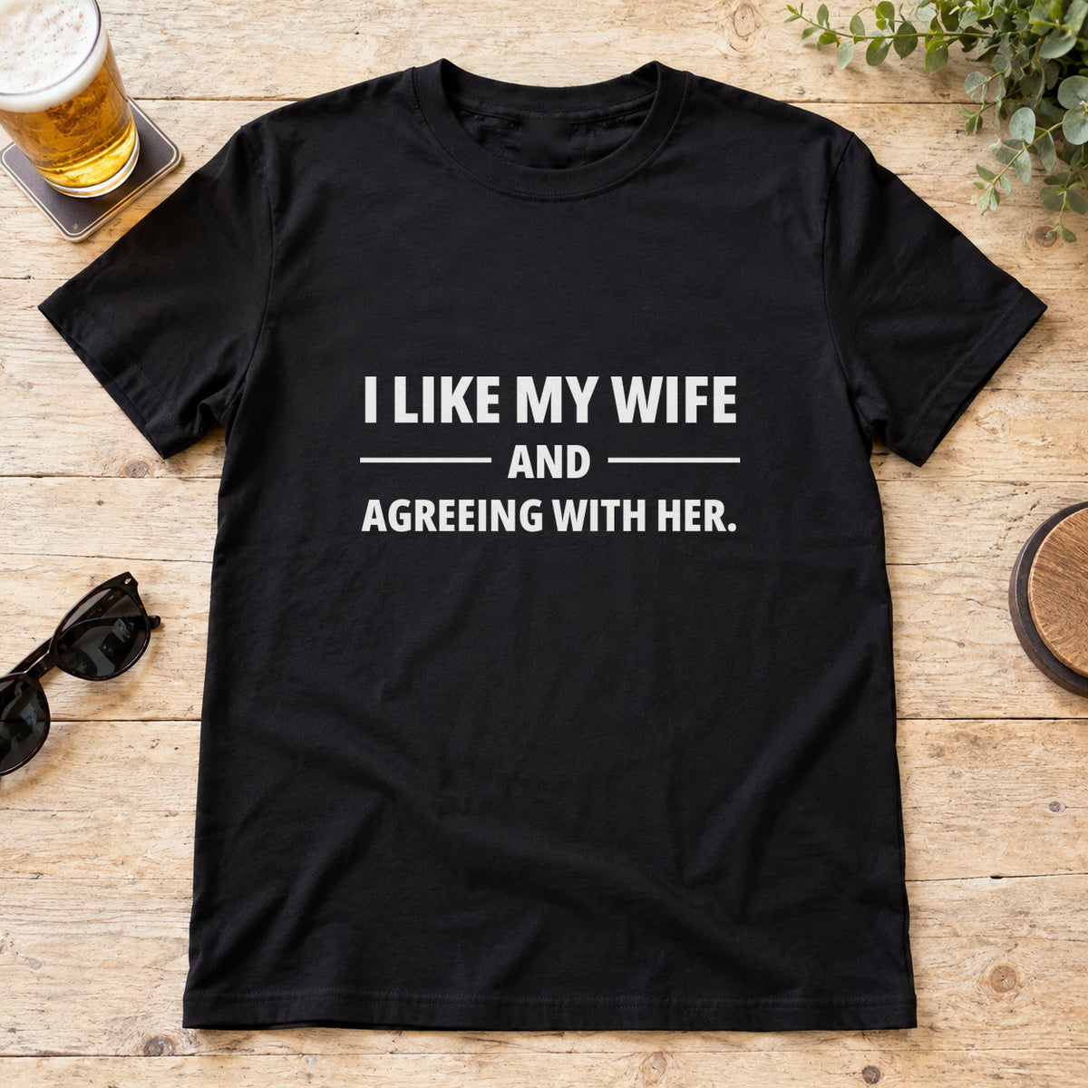 I Like My Wife And Agreeing With Her T-Shirt in Black, flat lay