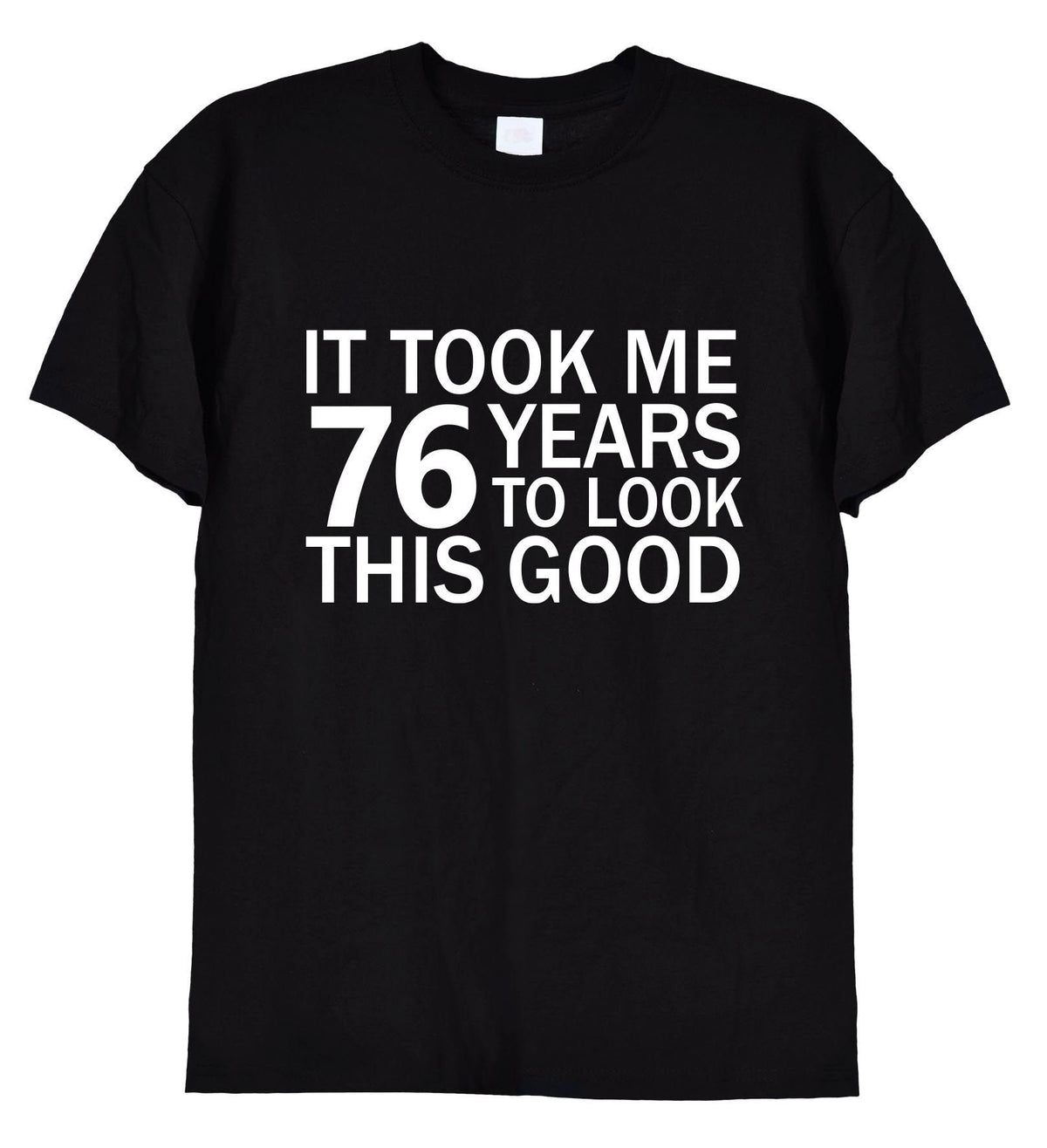It Took Me 76 Years To Look This Good Funny T-Shirt & Hoodie, 325 on black t-shirt