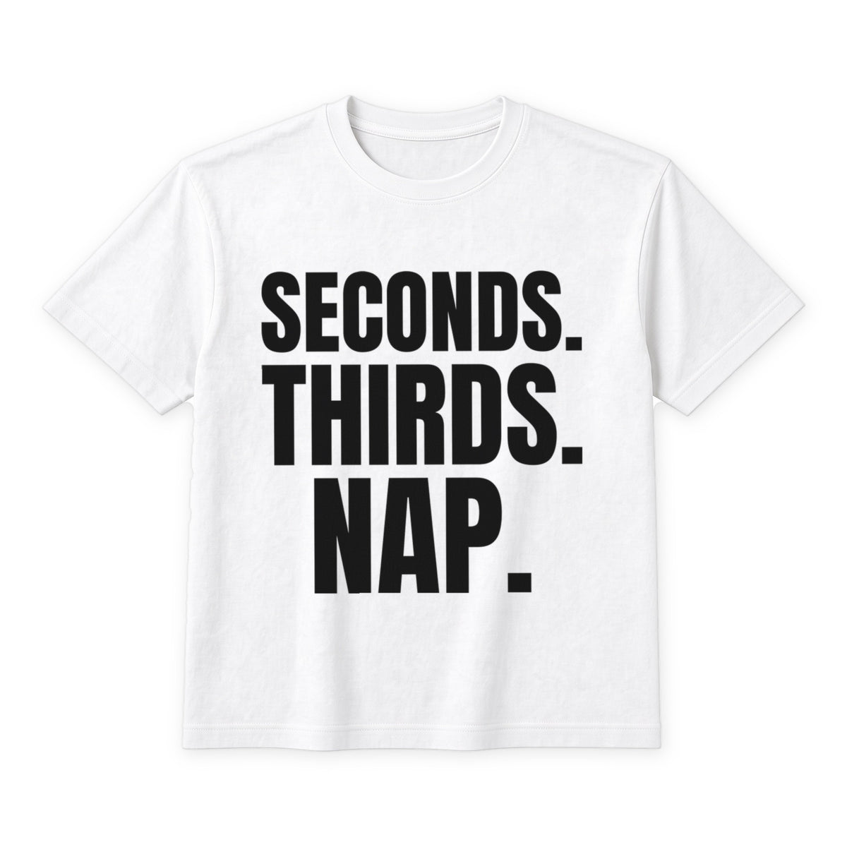 Seconds. Thirds. Nap. on a white t-shirt