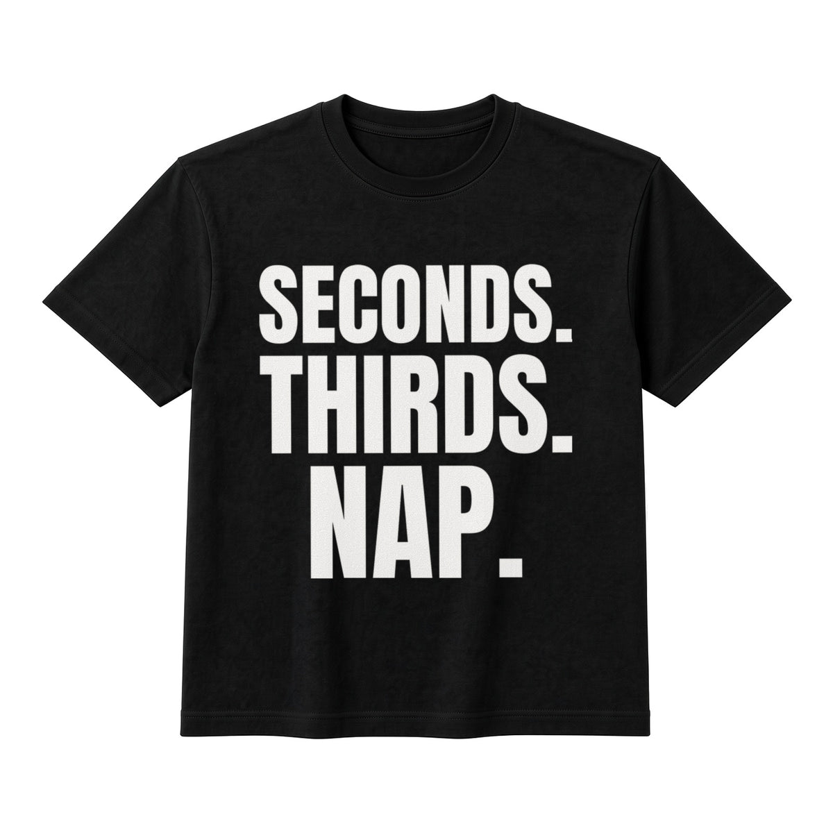 Seconds. Thirds. Nap. on a black t-shirt