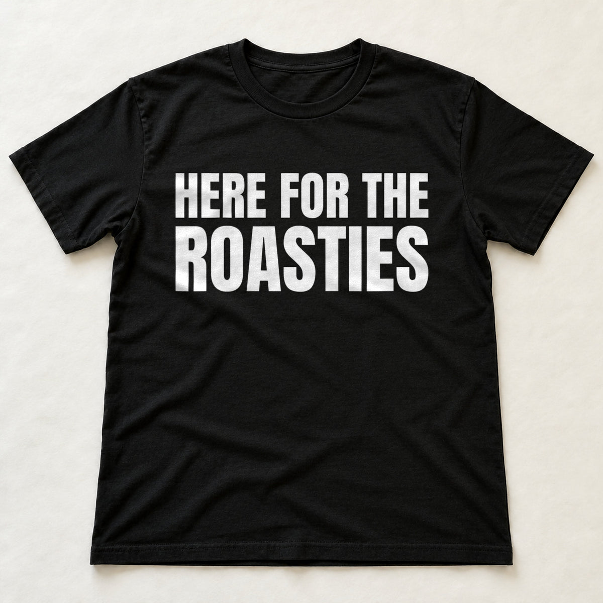 Here For The Roasties black t-shirt flat lay