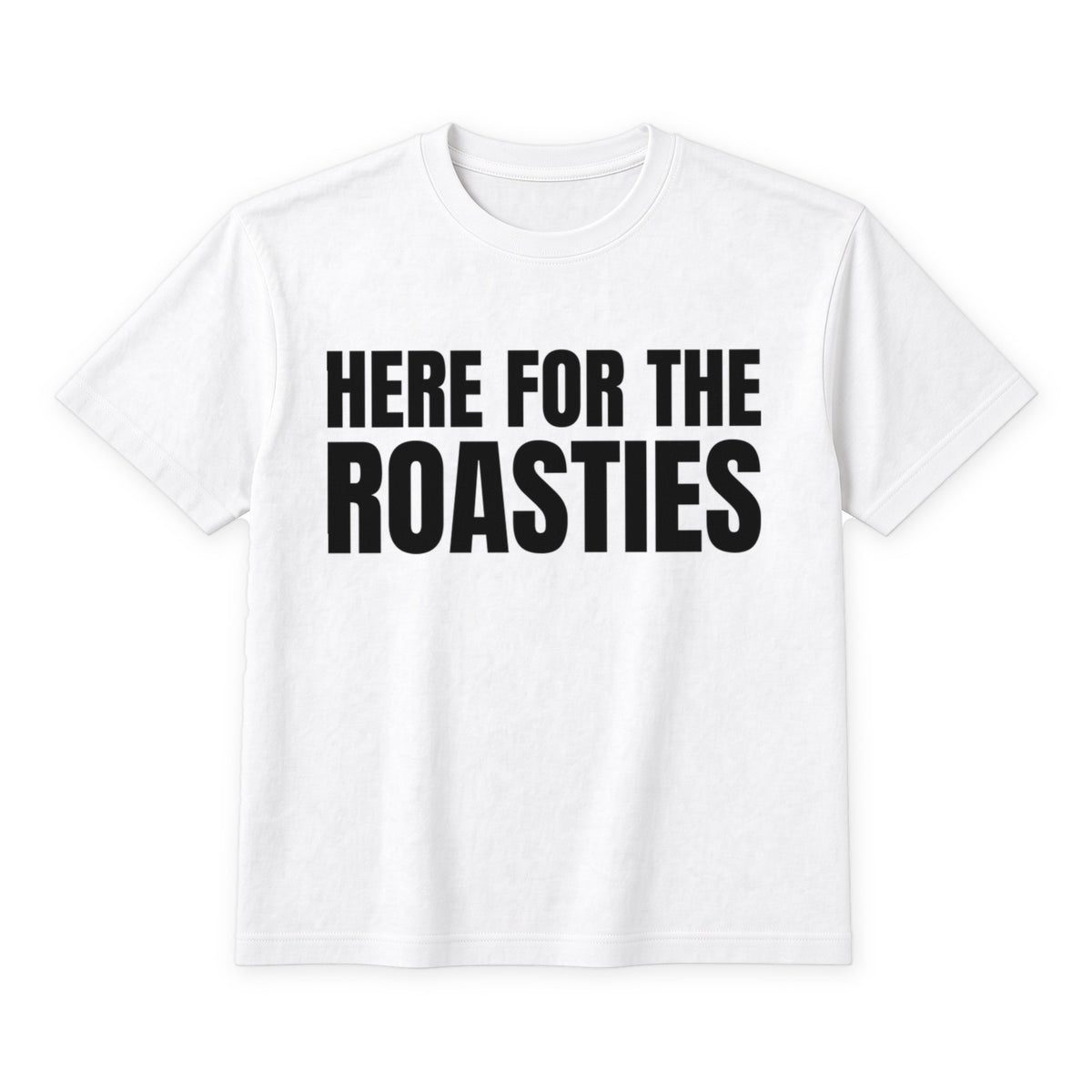 Here For The Roasties on a white t-shirt