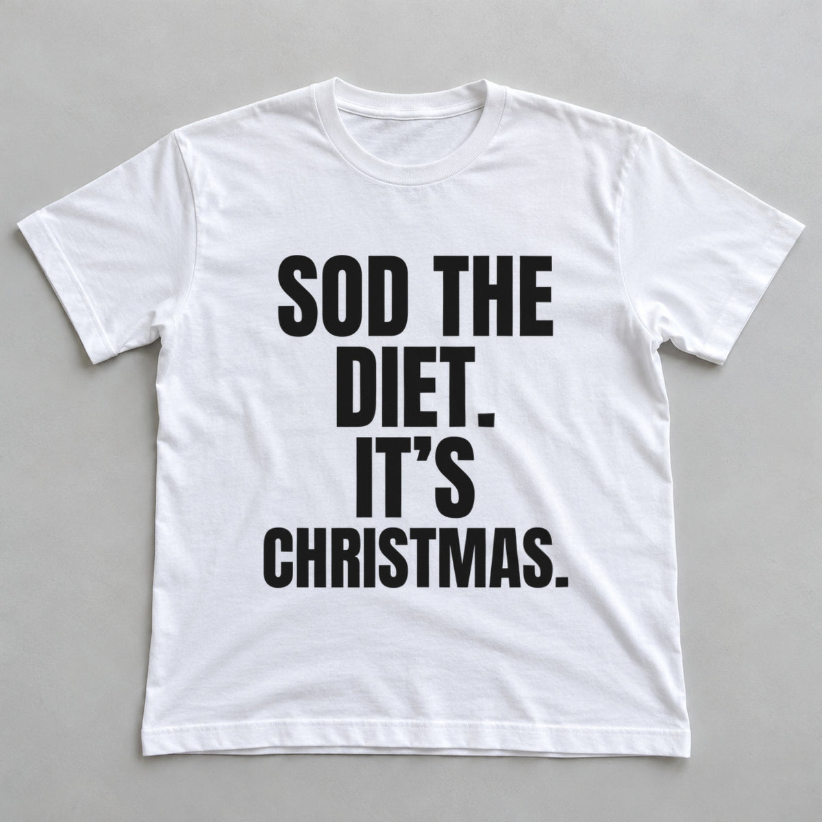 Sod The Diet. It's Christmas. white t-shirt flat lay