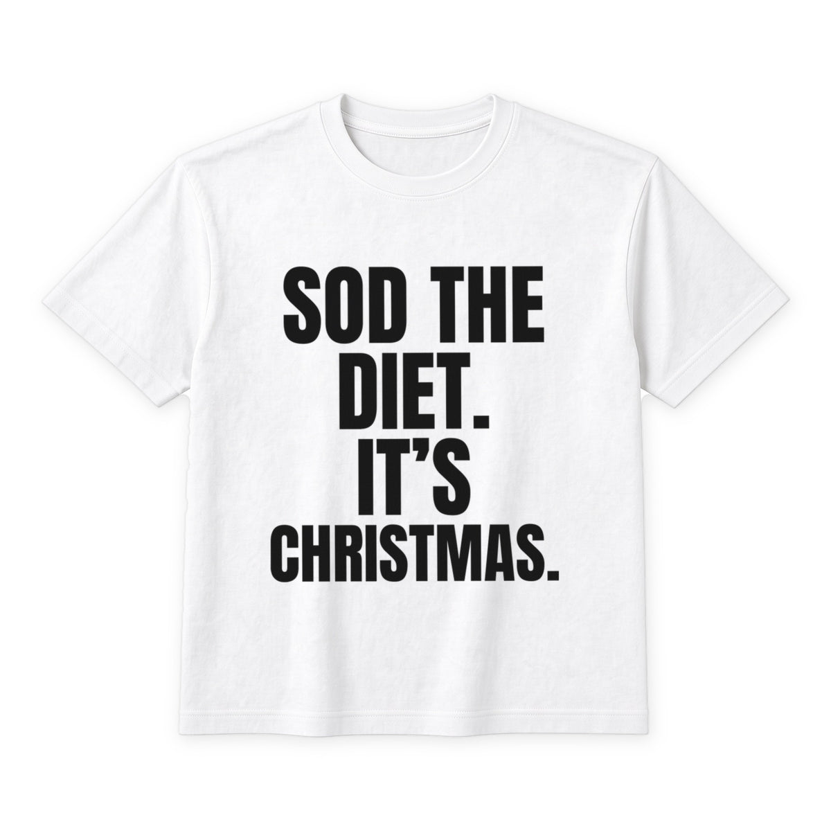 Sod The Diet. It's Christmas. on a white t-shirt