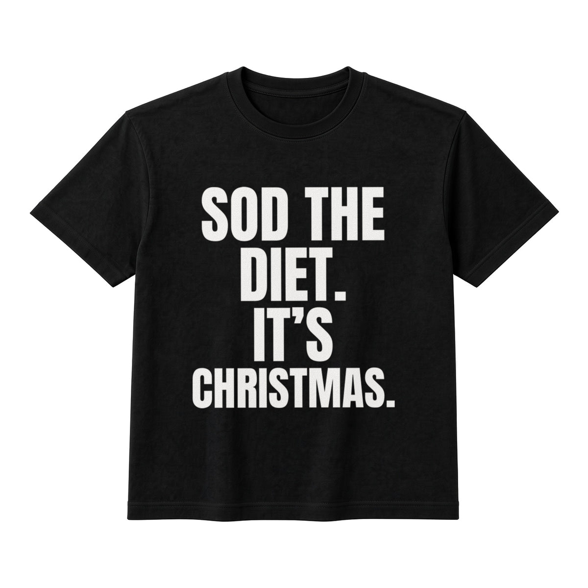 Sod The Diet. It's Christmas. on a black t-shirt