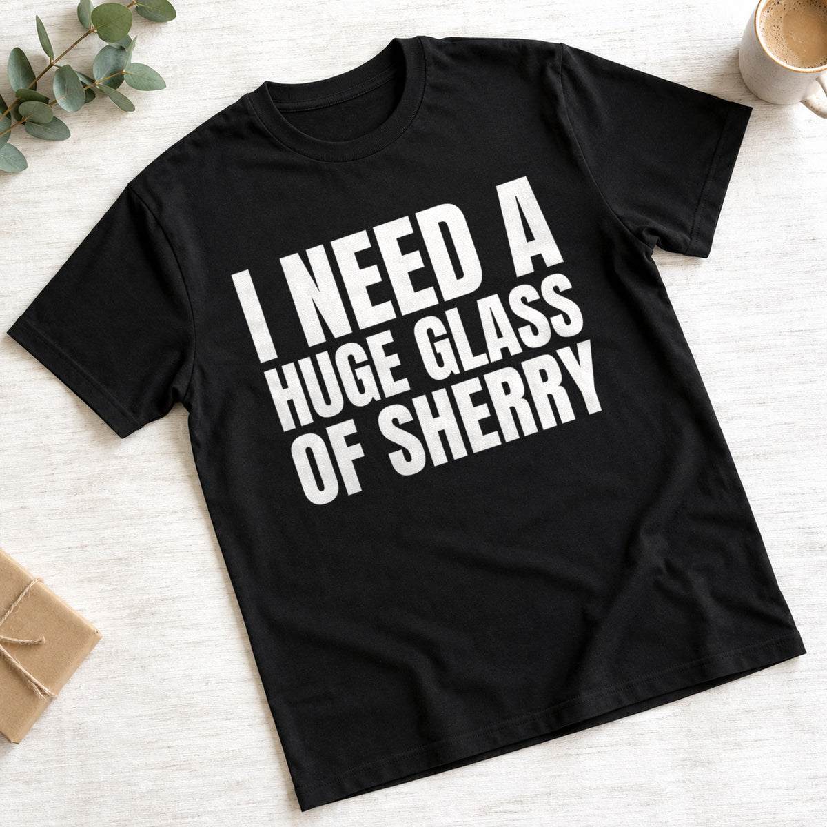 I Need A Huge Glass Of Sherry funny design on black t-shirt