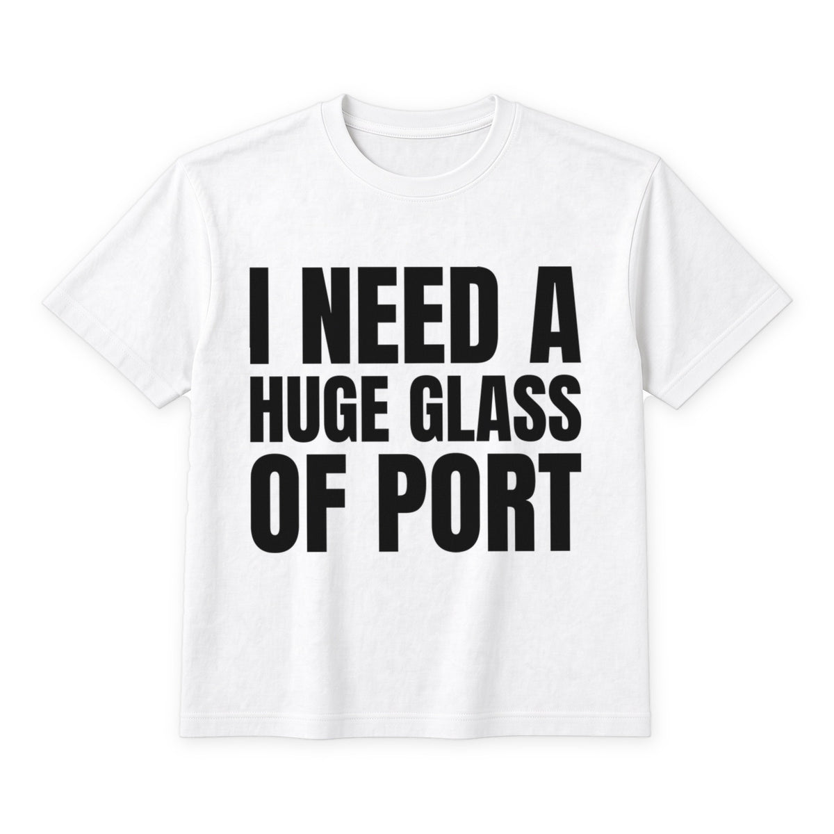 I Need A Huge Glass Of Port on a white t-shirt