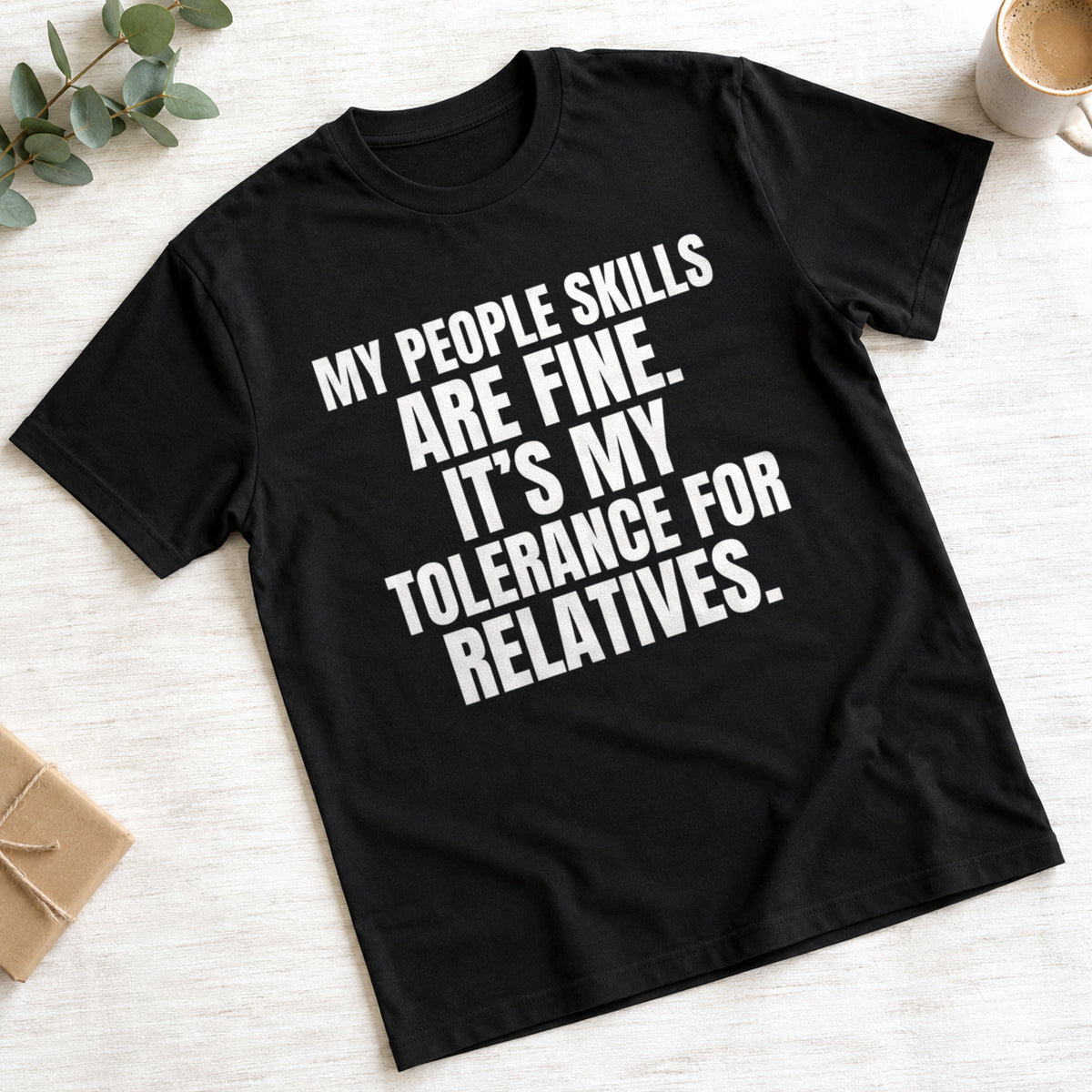 My People Skills Are Fine. It's My Tolerance For Relatives. funny design on black t-shirt