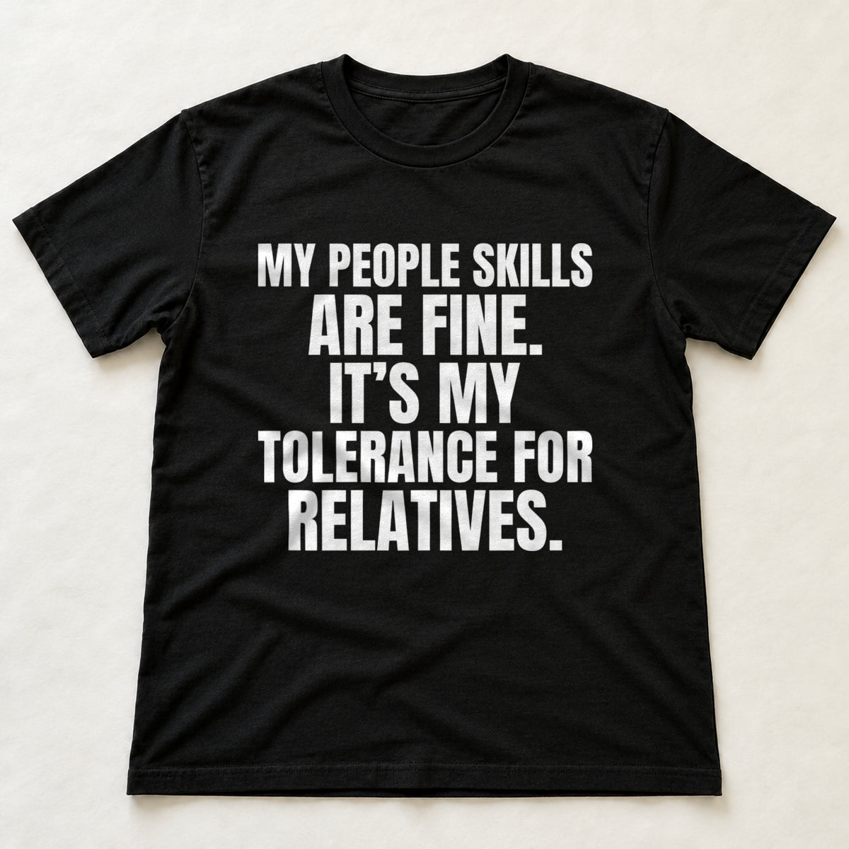 My People Skills Are Fine. It's My Tolerance For Relatives. black t-shirt flat lay