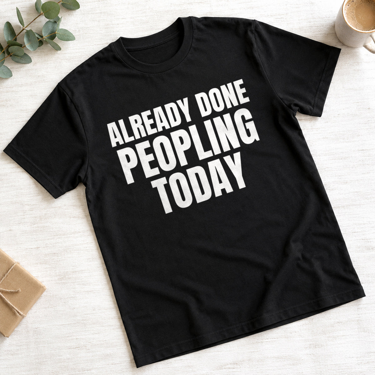 Already Done Peopling Today funny design on black t-shirt