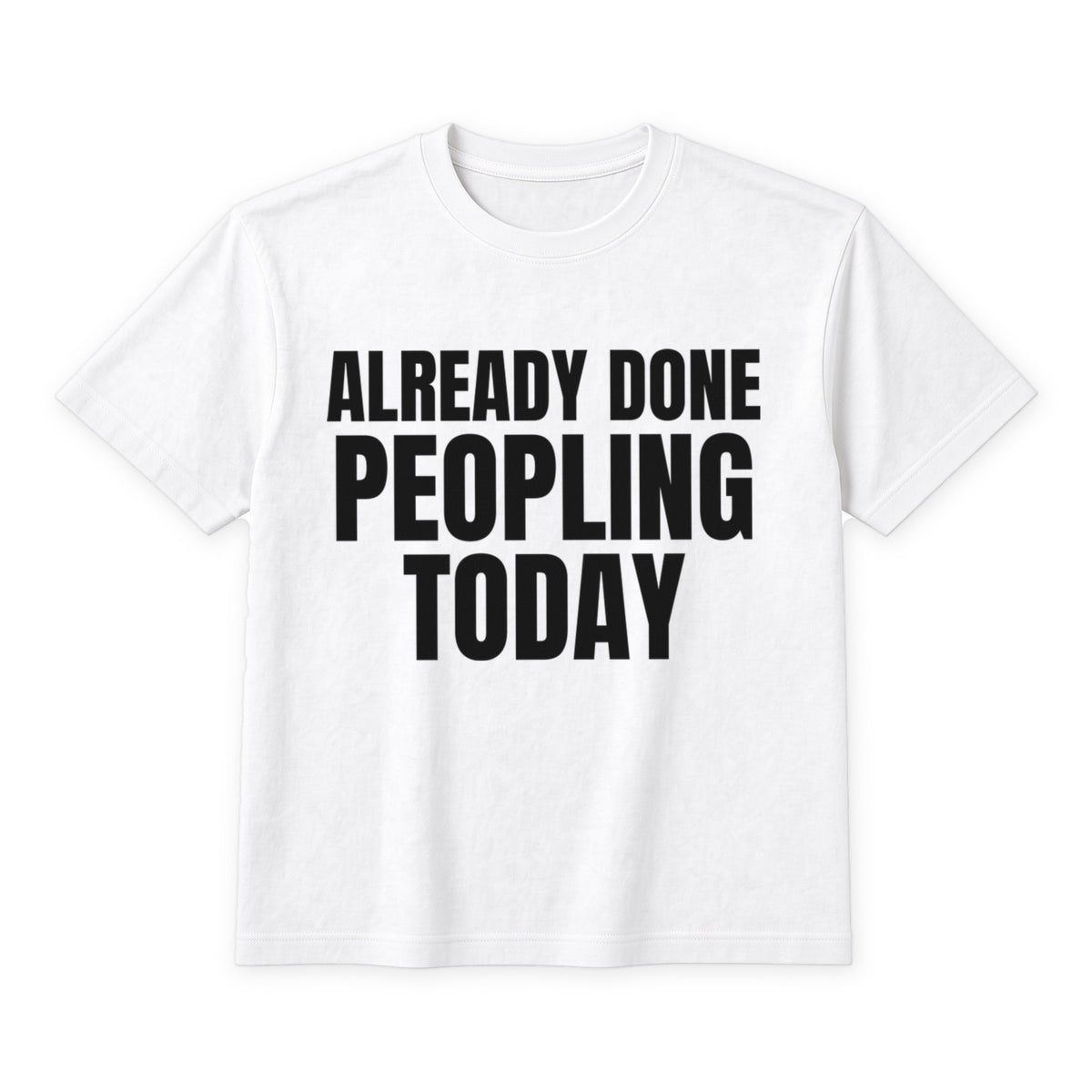 Already Done Peopling Today on a white t-shirt