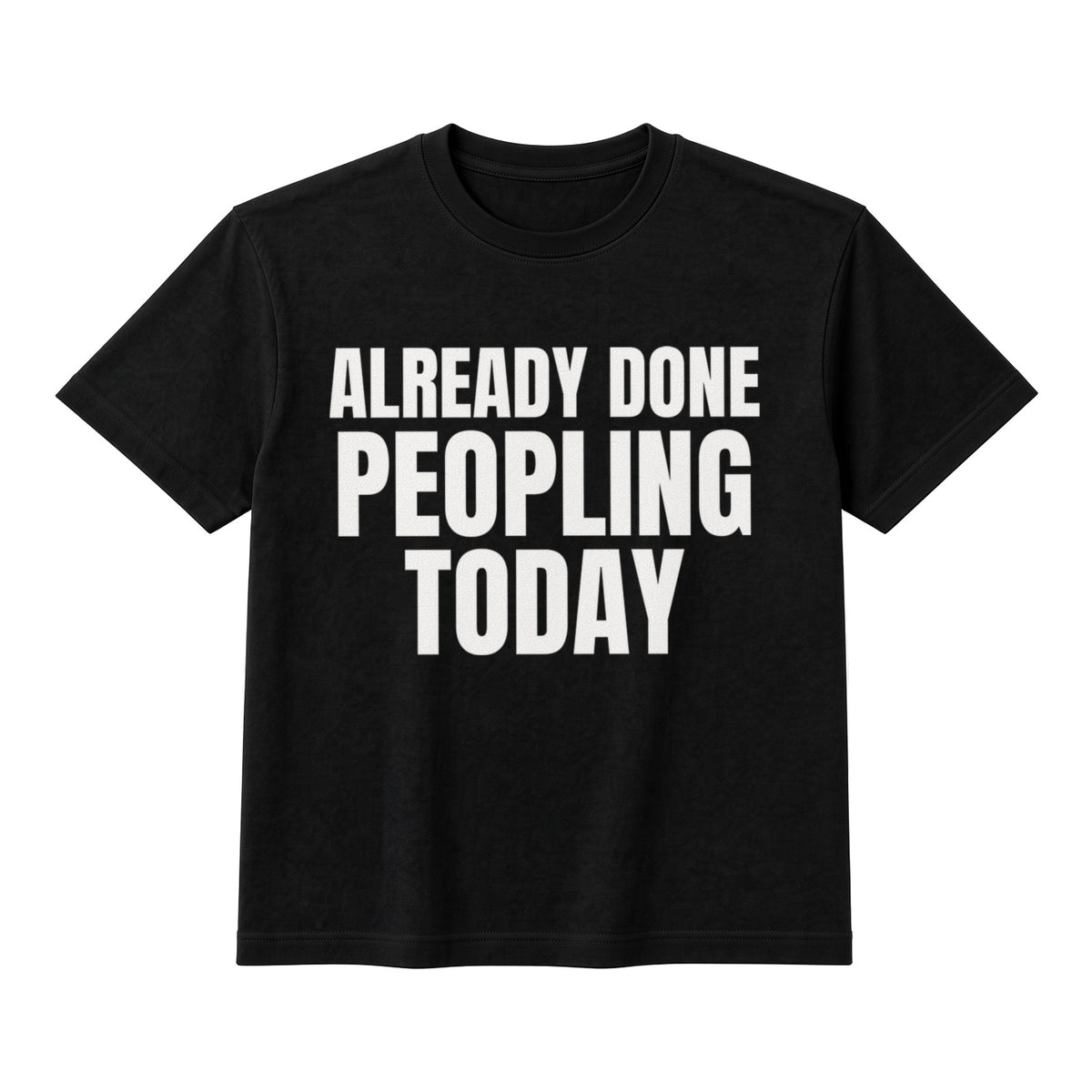 Already Done Peopling Today on a black t-shirt