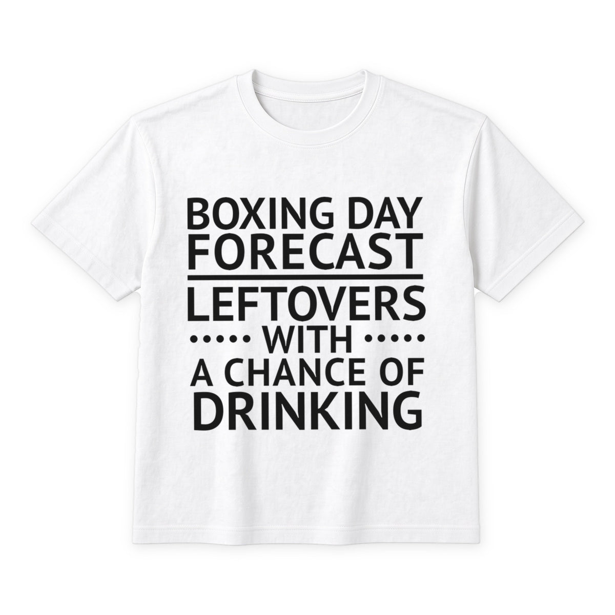 Boxing Day Forecast Leftovers With A Chance Of Drinking on a white t-shirt