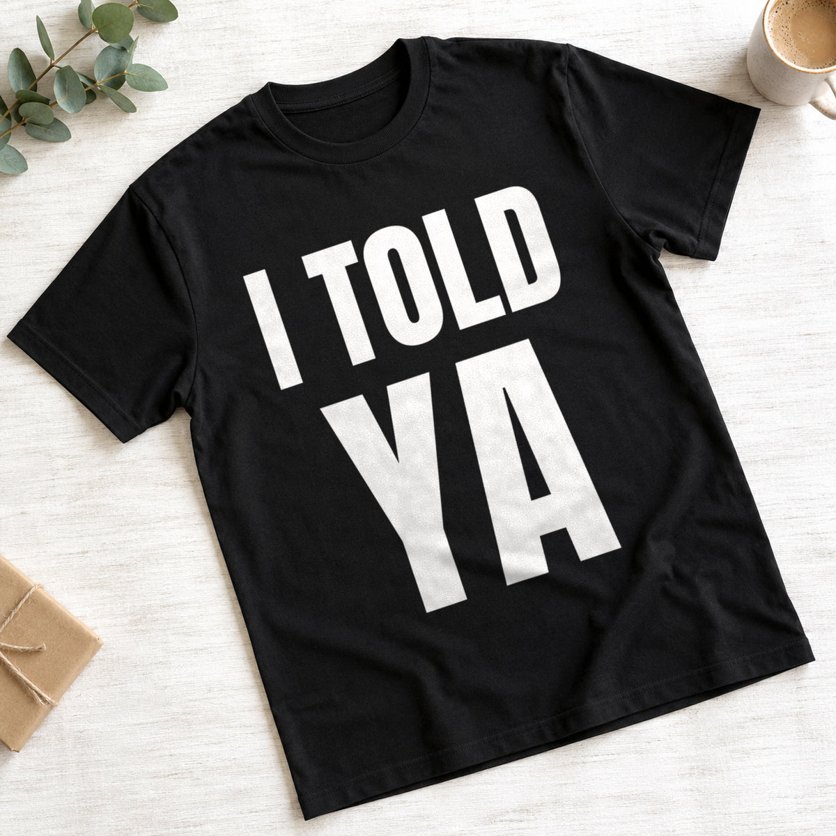 I Told Ya funny slogan on a black t-shirt