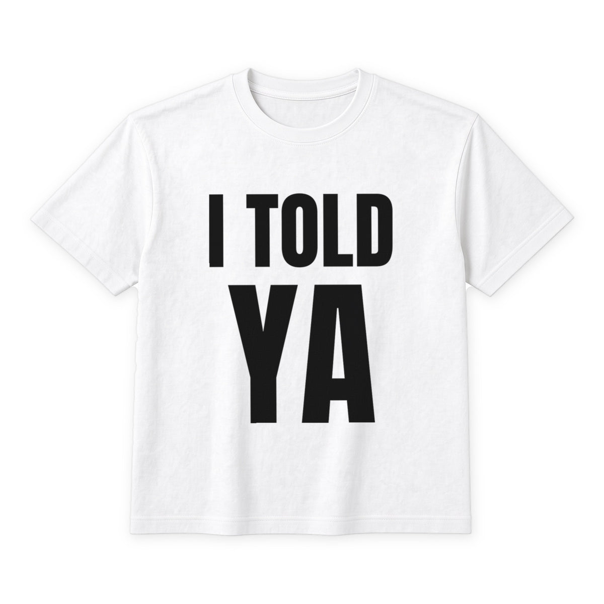 I Told Ya on a white t-shirt