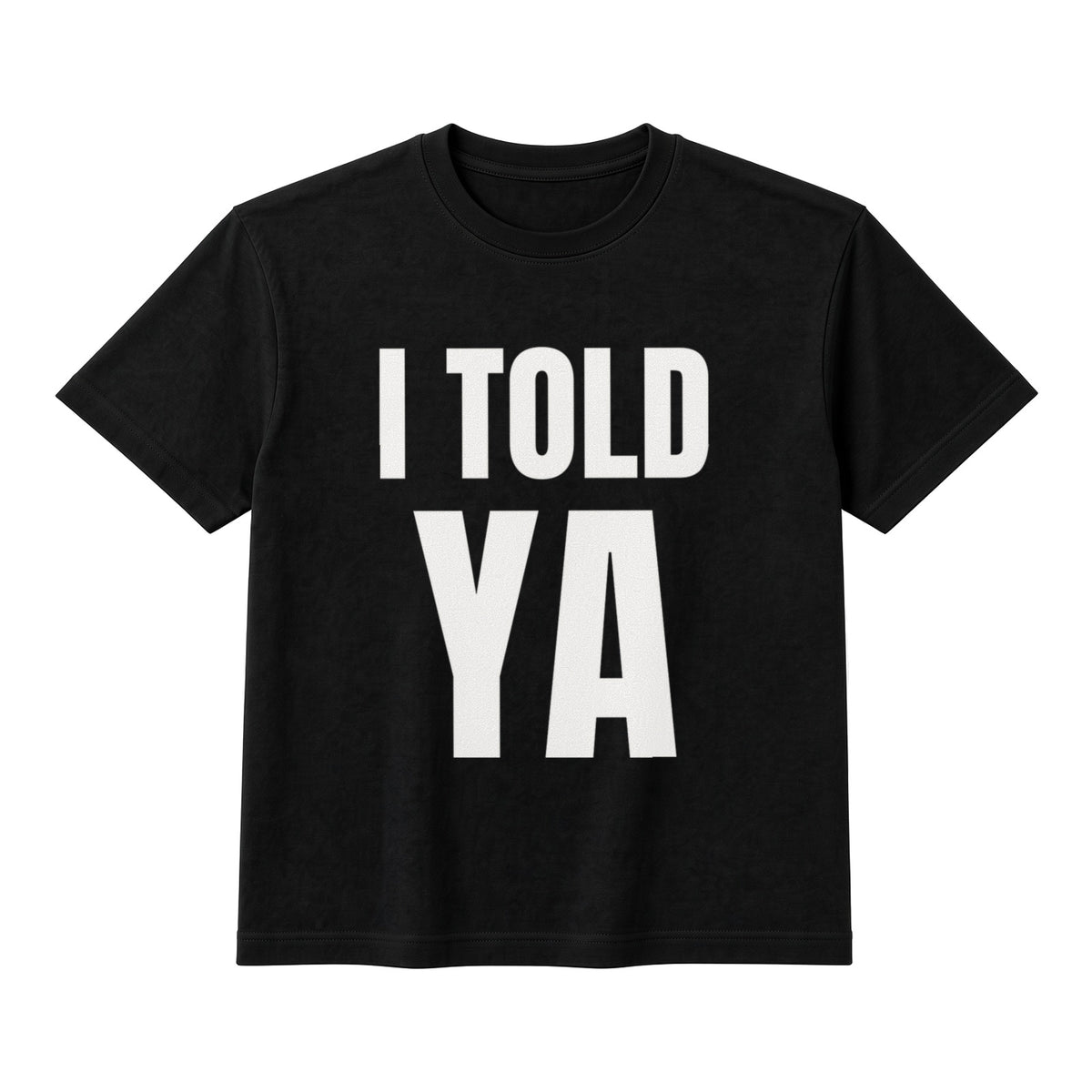 I Told Ya on a black t-shirt