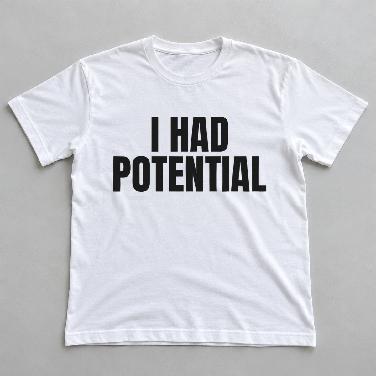 I Had Potential white t-shirt flat lay