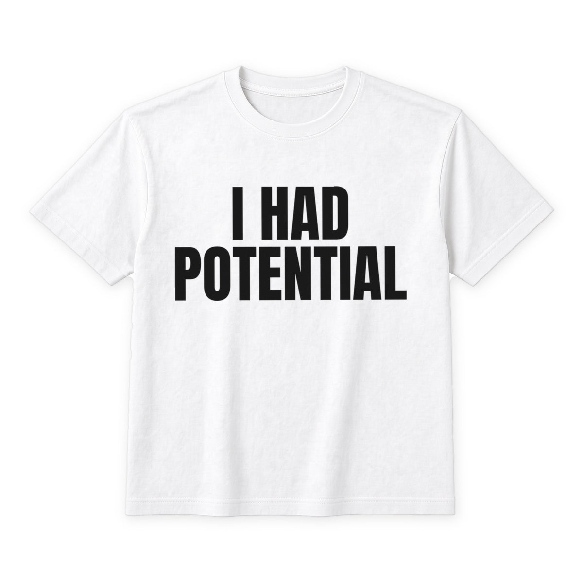 I Had Potential on a white t-shirt
