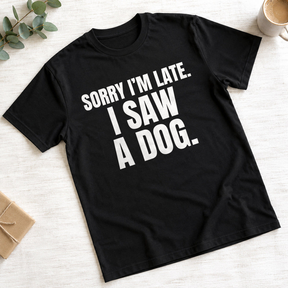 Sorry I'm Late. I Saw A Dog. funny slogan on a black t-shirt