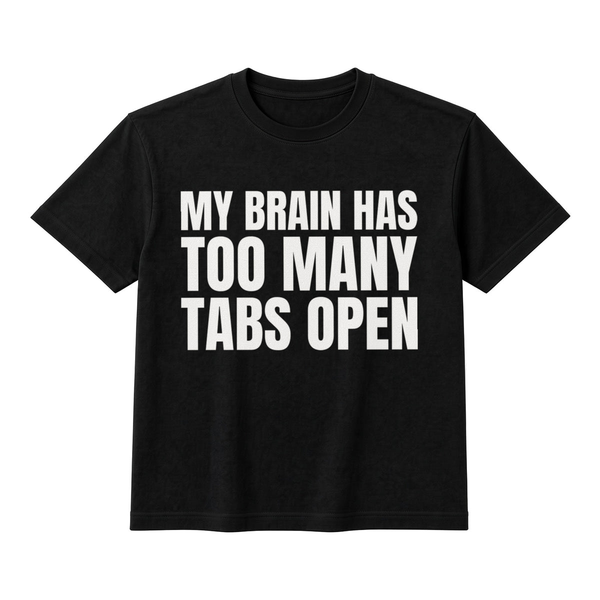 My Brain Has Too Many Tabs Open on a black t-shirt
