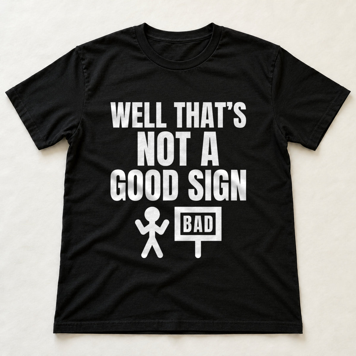 Well That's Not A Good Sign black t-shirt flat lay
