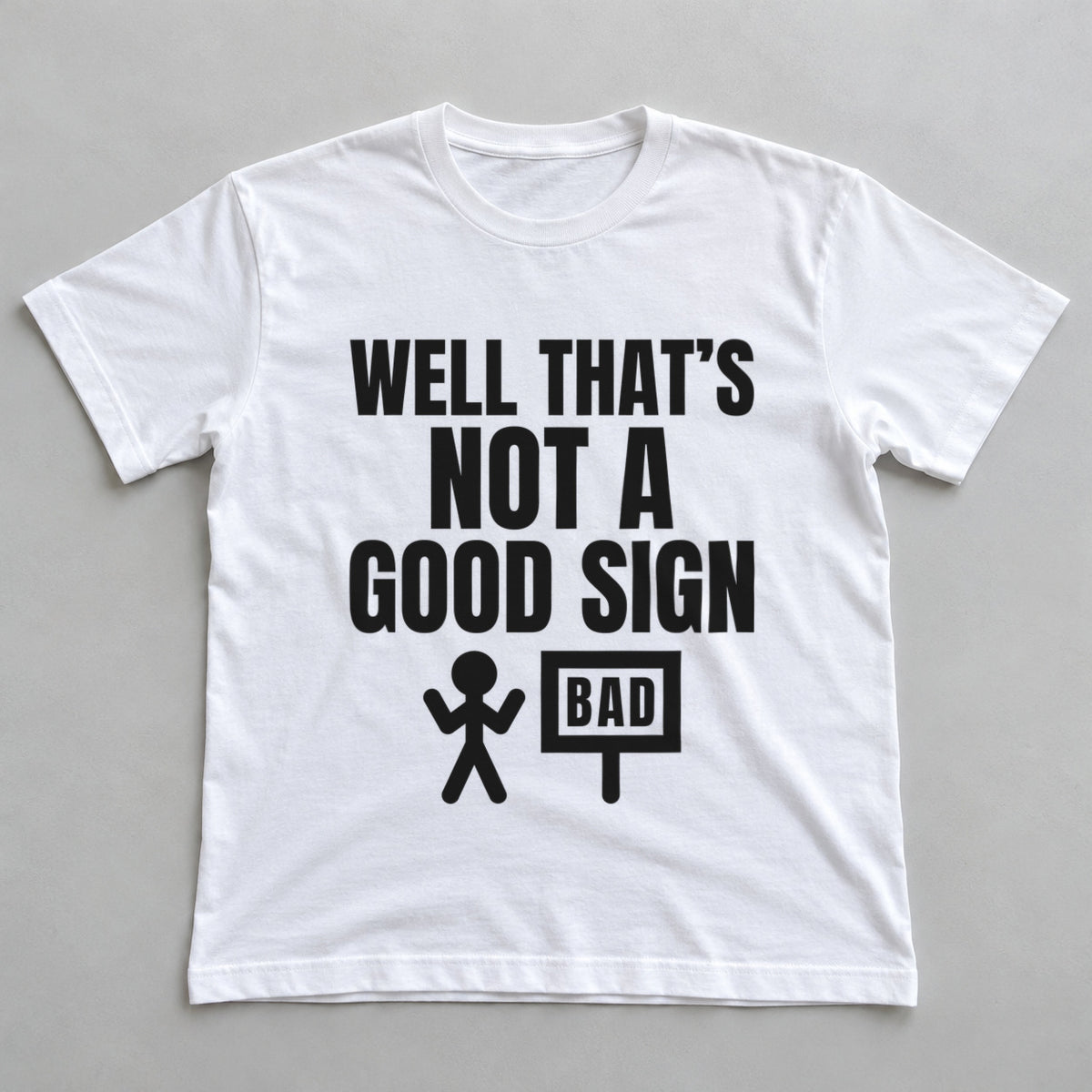 Well That's Not A Good Sign white t-shirt flat lay