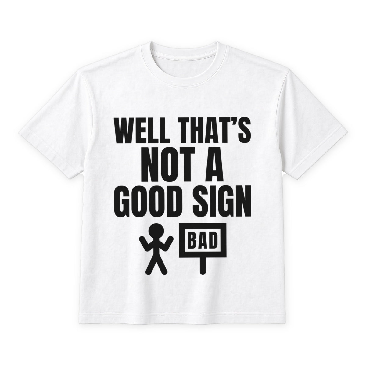 Well That's Not A Good Sign on a white t-shirt