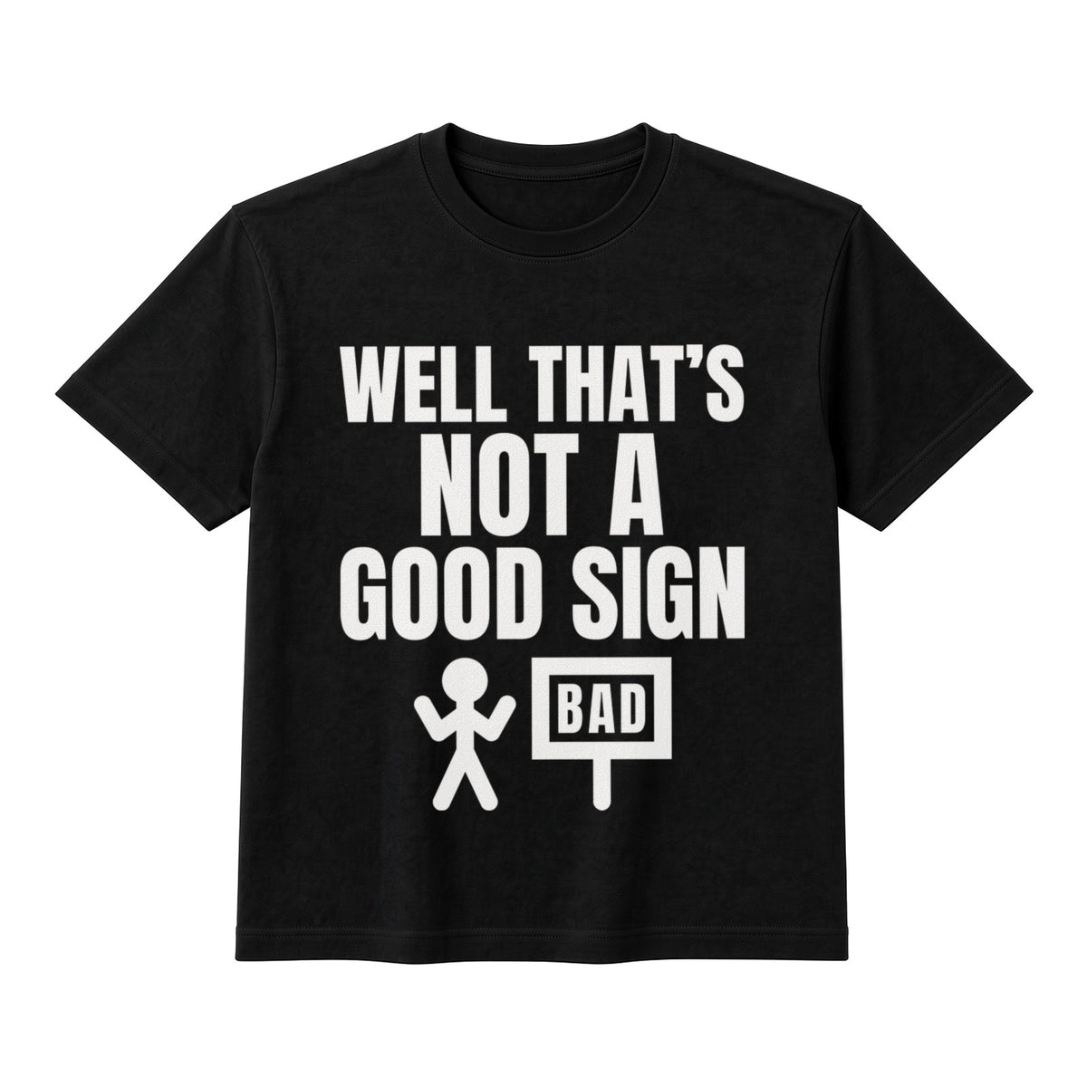 Well That's Not A Good Sign on a black t-shirt
