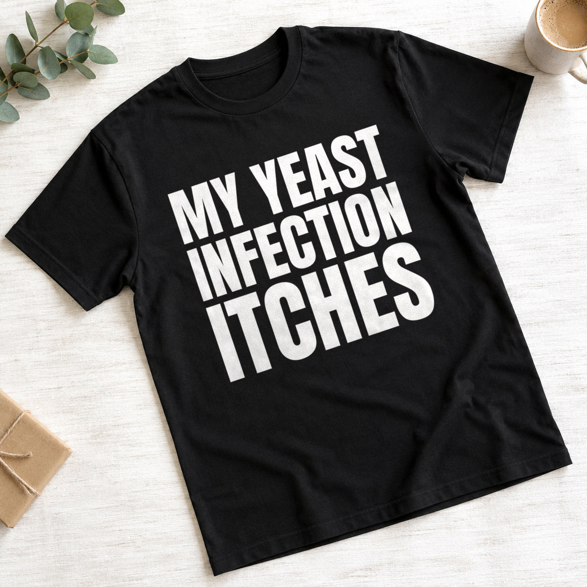 My Yeast Infection Itches funny slogan on a black t-shirt