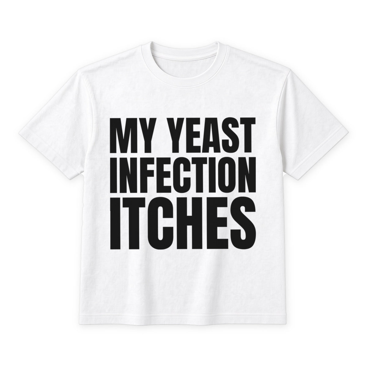 My Yeast Infection Itches on a white t-shirt