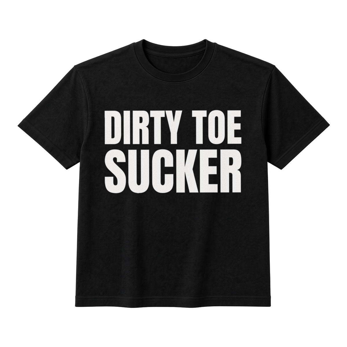 Dirty Toe Sucker on a black t-shirt