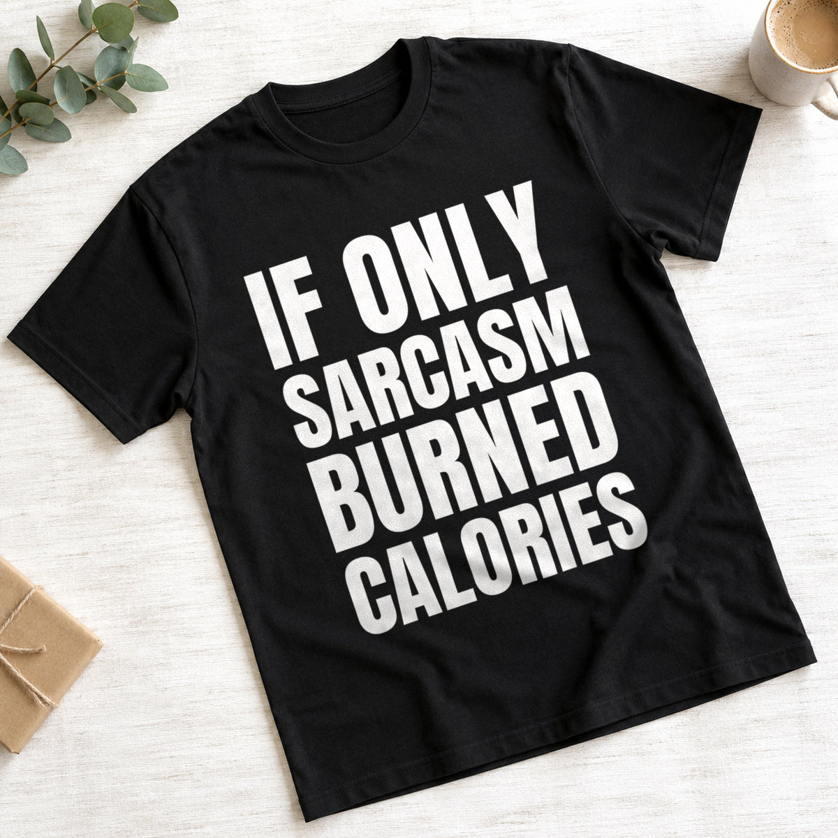 If Only Sarcasm Burned Calories funny slogan on a black t-shirt